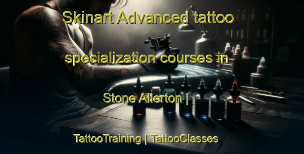 Skinart Advanced tattoo specialization courses in Stone Allerton | TattooTraining | TattooClasses | SkinartTraining-United Kingdom